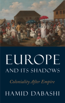 Image for Europe and Its Shadows: Coloniality After Empire