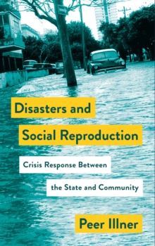 Image for Disasters and social reproduction: crisis response between the state and community