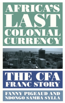 Image for Africa's Last Colonial Currency: The CFA Franc Story