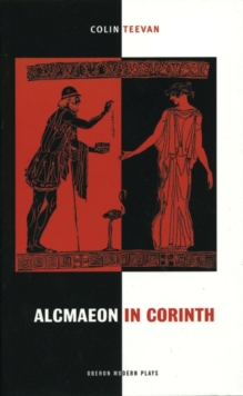 Image for Alcmaeon in Corinth: after a fragment of Euripides : first performed as 'Cock of the North'