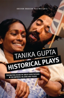 Image for Tanika Gupta: Historical Plays: The Empress, The Waiting Room, Great Expectations, Lions and Tigers