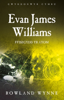 Image for Evan James Williams: Ffisegydd yr Atom