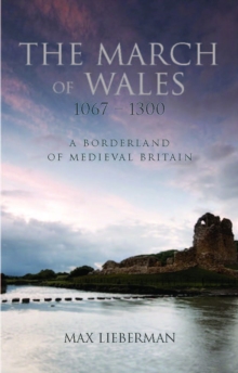 Image for The March of Wales 1067-1300: A Borderland of Medieval Britain