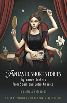 Fantastic Short Stories by Women Authors from Spain and Latin America: A Critical Anthology