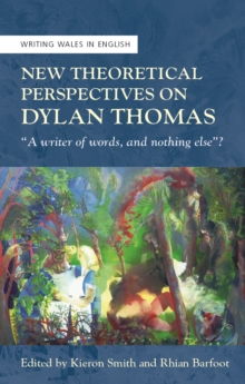 Image for New theoretical perspectives on Dylan Thomas: "a writer of words, and nothing else"