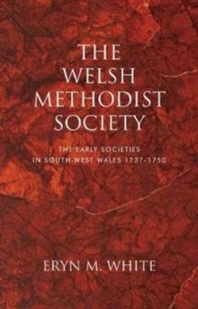 Image for The Welsh Methodist society  : the early societies in south-west Wales 1737-1750