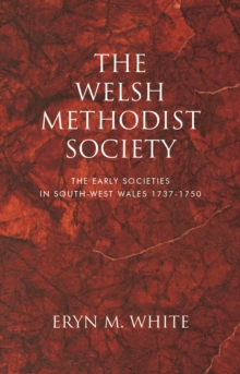 Image for The Welsh Methodist Society: The Early Societies in South-West Wales 1737-1750