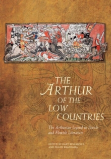 Image for The Arthur of the Low Countries  : the Arthurian legend in Dutch and Flemish literature