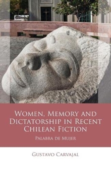 Image for Women, Memory and Dictatorship in Recent Chilean Fiction