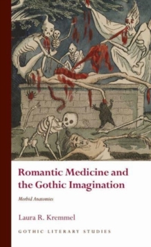 Image for Romantic Medicine and the Gothic Imagination : Morbid Anatomies