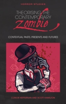 Image for Theorising the contemporary zombie  : contextual pasts, presents, and futures