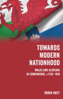 Image for Towards modern nationhood: Wales and Slovenia in comparison, c. 1750-1918