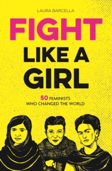 Image for Fight like a girl  : 50 feminists who changed the world