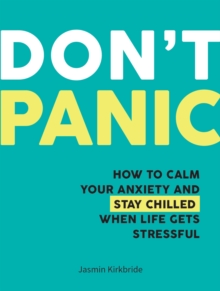 Image for Don't Panic: How to Calm Your Anxiety and Stay Chilled When Life Gets Stressful
