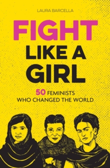 Image for Fight like a girl: 50 feminists who changed the world