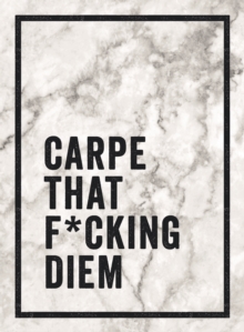 Carpe That F*cking Diem