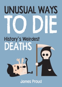 Image for Unusual ways to die: history's weirdest deaths