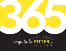 365 Ways to Be Fitter: Inspiration and Motivation for Every Day