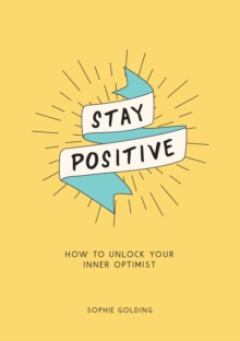 Stay Positive: How to Unlock Your Inner Optimist