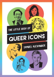 Image for The little book of queer icons  : the inspiring true stories behind groundbreaking LGBTQ+ icons