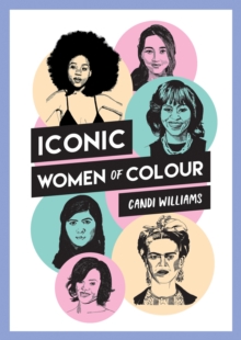Image for Iconic women of colour  : the amazing true stories behind inspirational women of colour