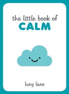 Image for The little book of calm: tips, techniques and quotes to help you relax and unwind