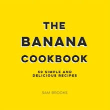 The Banana Cookbook: 50 Simple and Delicious Recipes