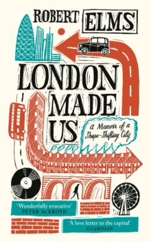 Image for London made us: a memoir of a shape-shifting city