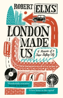 Image for London made us  : a memoir of a shape-shifting city