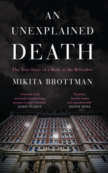 Image for An unexplained death  : the true story of a body at the Belvedere
