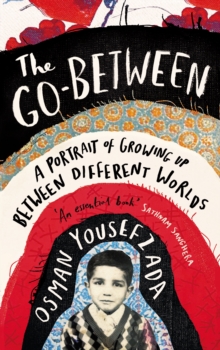 The go-between  : a memoir of growing up between different worlds - Yousefzada, Osman