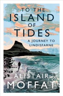 To the Island of Tides: A Journey to Lindisfarne