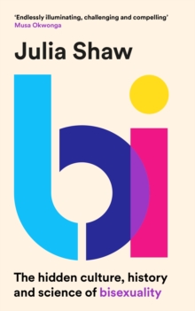 Cover for: Bi : The Hidden Culture, History and Science of Bisexuality