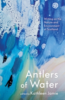Image for Antlers of water  : writing on the nature and environment of Scotland