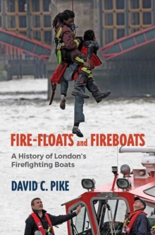 Image for Fire - floats and fireboats  : a history of London's firefighting boats