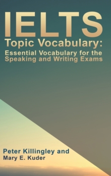 Image for IELTS Topic Vocabulary: Essential Vocabulary for the Speaking and Writing Exams
