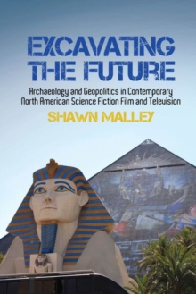 Excavating the Future: Archaeology and Geopolitics in Contemporary North American Science Fiction Film and Television