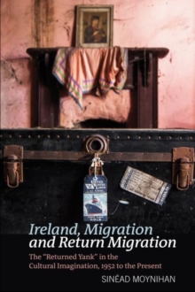 Ireland, Migration and Return Migration: The “Returned Yank” in the Cultural Imagination, 1952 to present