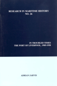Image for In Troubled Times: The Port of Liverpool, 1905-1938