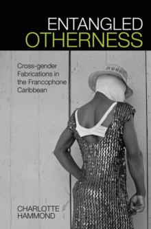 Image for Entangled Otherness: Cross-Gender Fabrications in the Francophone Caribbean