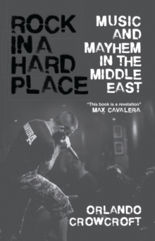 Image for Rock in a hard place  : music and mayhem in the Middle East