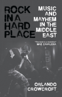Image for Rock in a hard place: music and mayhem in the Middle East