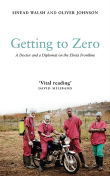 Image for Getting to zero: a doctor and a diplomat on the Ebola frontline