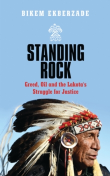 Image for Standing rock  : greed, oil and the Lakota's struggle for justice