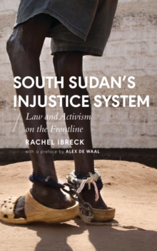 South Sudan’s Injustice System: Law and Activism on the Frontline