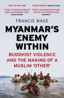 Myanmar’s Enemy Within: Buddhist Violence and the Making of a Muslim ‘Other’