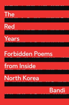 The Red Years: Forbidden Poems from Inside North Korea