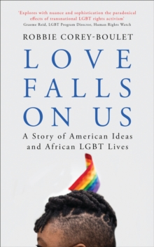 Love Falls On Us: A Story of American Ideas and African LGBT Lives