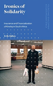 Ironies of Solidarity: Insurance and Financialization of Kinship in South Africa