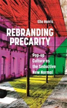 Image for Rebranding precarity: pop-up culture as the seductive new normal